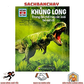 Thế Nào Và Tại Sao: Khủng Long - Trong Đế Chế Của Các Loài Bò Sát (Tái Bản)