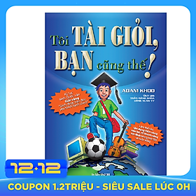 Tôi Tài Giỏi - Bạn Cũng Thế (Tái Bản 2019 )