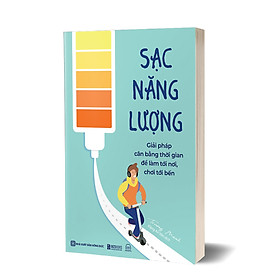 Sách Sạc năng lượng: Giải pháp cân bằng thời gian để làm tới nơi, chơi tới bến