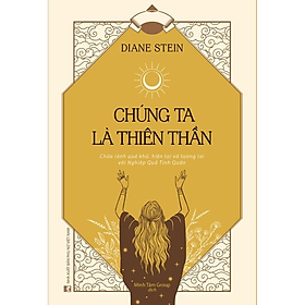 CHÚNG TA LÀ THIÊN THẦN - Diane Stein - Minh Tâm Group dịch - (bìa mềm)