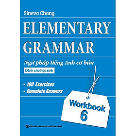 Elementary Grammar - Ngữ Pháp Tiếng Anh Cơ Bản Dành Cho Học Sinh (Workbook 6)