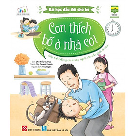 Bài Học Đầu Đời Cho Bé – Con Thích Bố Ở Nhà Cơ! _DTI