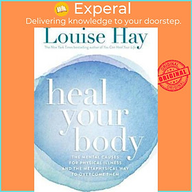 Sách - Heal Your Body : The Mental Causes for Physical Illness and the Metaphysica by Louise Hay (US edition, paperback)
