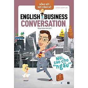 Sách Sống Sót Nơi Công Sở English Business Conversation- Nói Sao Cho Ngầu