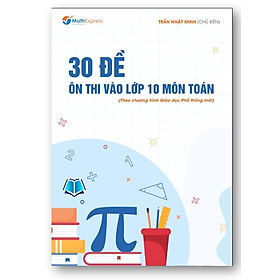 Sách - 30 đề ôn thi vào lớp 10 môn toán (theo ctrinh gdpt mới)