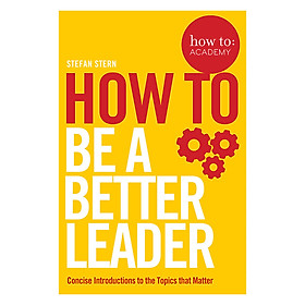 Nơi bán How to: Be a Better Leader - How To: Academy (Paperback) - Giá Từ -1đ