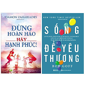 Combo Sống để yêu thương: Bí mật về tình yêu để có cuộc sống hạnh phúc+Đừng Hoàn Hảo, Hãy Hạnh Phúc