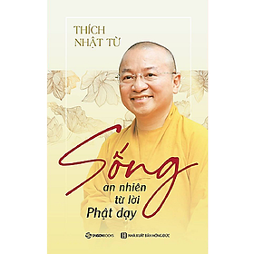 [Download Sách] Sống an nhiên từ lời Phật dạy - Tác giả Thích Nhật Từ