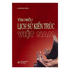 Tìm Hiểu Lịch Sử Kiến Trúc Việt Nam