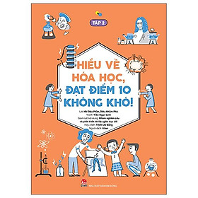 Hiểu Về Hóa Học, Đạt Điểm 10 Không Khó! - Tập 2