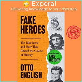 Sách - Fake Heroes - Ten False Icons and How they Altered the Course of History by Otto English (UK edition, hardcover)