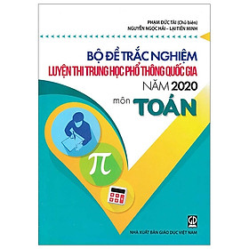 Bộ Đề Trắc Nghiệm Luyện Thi THPT Quốc Gia 2020 - Môn Toán