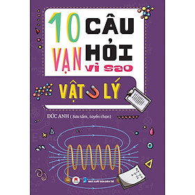 10 vạn câu hỏi vì sao? – vật lý