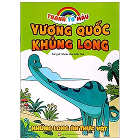Tranh Tô Màu Vương Quốc Khủng Long - Khủng Long Ăn Thực Vật (Tái Bản 2023)