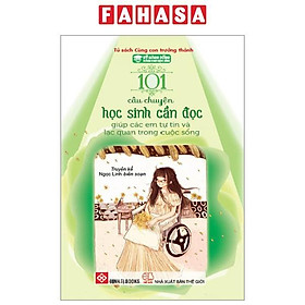 Kỹ Năng Sống Dành Cho Học Sinh - 101 Câu Chuyện Học Sinh Cần Đọc - Giúp Các Em Tự Tin Và Lạc Quan Trong Cuộc Sống (Tái Bản 2024)