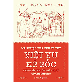 Sách – Ma Thuật, Bùa Chú và Tục Việt Vu Kê Bốc Trong Tín Ngướng Dân Gian Của Người Việt