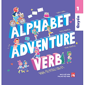 Sách Alphabet Adventure - Quyển 1: VERB - Động Từ Phiêu Lưu Ký