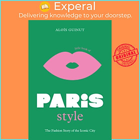 Sách - Little Book of Paris Style - The fashion story of the iconic city by Alois Guinut (UK edition, hardcover)