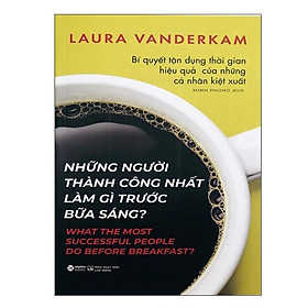 Sách Những Người Thành Công Nhất Làm Gì Trước Bữa Sáng? (Tái Bản)
