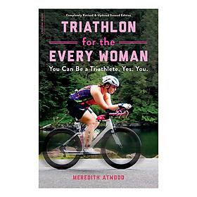 [Download Sách] Triathlon for the Every Woman: You Can Be a Triathlete. Yes. You.