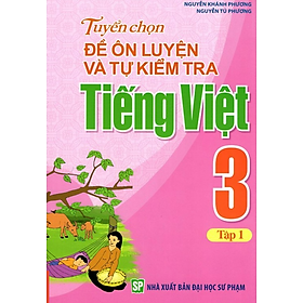 Hình ảnh Sách - Tuyển Chọn Đề Ôn Luyện Và Tự Kiểm Tra Tiếng Việt Lớp 3 Tập 1