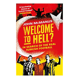 [Download Sách] Welcome to Hell?: In Search of the Real Turkish Football