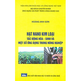 Hạt Nano Kim Loại: Tác Động Hóa-Sinh Và Một Số Ứng Dụng Trong Nông Nghiệp (Bìa Cứng)