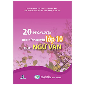 20 Đề Ôn Luyện Thi Tuyển Sinh Vào Lớp 10 Môn Ngữ Văn