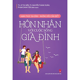 Download sách Hạnh Phúc Gia Đình - Những Điều Cần Biết: Hôn Nhân Với Cuộc Sống Gia Đình