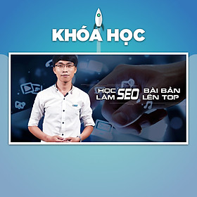 Khóa Học Seo Bài Bản - Làm Seo Lên Top Đơn Giản