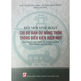 [Download Sách] Sách - Đổi Mới Sinh Hoạt Chi Bộ Dân Cư Nông Thôn Trong Điều Kiện Hiện Nay (Qua Khảo Sát Thực Tế Ở Các Huyện Của Thành Phố Hà Nội)