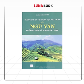 Sách - Hướng Dẫn Ôn Thi Trung Học Phổ Thông Môn Ngữ Văn, Phần Đọc Hiểu Và Nghị Luận Xã Hội, Cô Trịnh Thu Tuyết