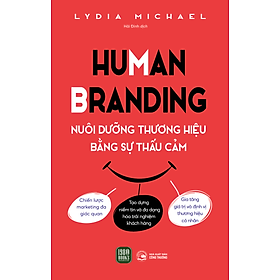 Sách Human Branding - Nuôi Dưỡng Thương Hiệu Bằng Sự Thấu Cảm