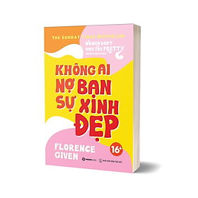 Không Ai Nợ Bạn Sự Xinh Đẹp