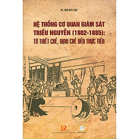 Hệ Thống Cơ Quan Giám S Triều Nguyễn (1802-1885) Từ Thiết Chế, Định Chế Đến Thực Tiễn