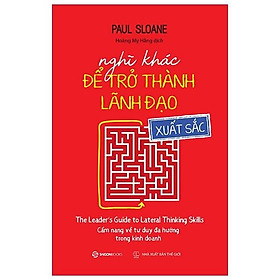 Sách - Nghĩ Khác Để Trở Thành Lãnh Đạo Xuất Sắc