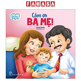 Sách - Bé Học Biết Ơn - Cảm Ơn Ba Mẹ!