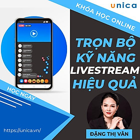  Khóa học SALE BÁN HÀNG- Trọn bộ kỹ năng Livestream hiệu quả UNICA.VN