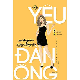Sách - Hãy Yêu Một Người Xứng Đáng Là Đàn Ông (tặng kèm bookmark)