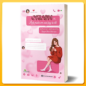 [Download Sách] Crush ơi, Anh muốn em cưa hay tự đổ?