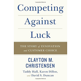 Competing Against Luck: The Story of Innovation and Customer Choice