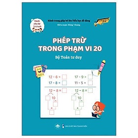 Sách - Hành Trang Giúp Bé Lên Tiểu Học Dễ Dàng - Phép Trừ Trong Phạm Vi 20 - Bộ Toán Tư Duy - Dành Cho Trẻ 3-6 Tuổi