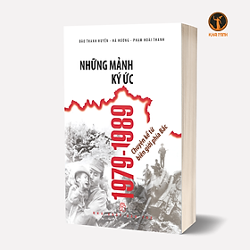 NHỮNG MẢNH KÝ ỨC 1979-1989 - Chuyện Kể Từ Biên Giới Phía Bắc - Nhiều tác giả (bìa mềm)