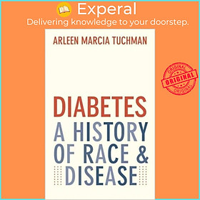 Sách - Diabetes - A History of Race and Disease by Arleen Marcia Tuchman (UK edition, paperback)