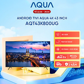 Android Tivi Aqua 43 inch AQT43K800UG - Hàng chính hãng - Bảo hành 1 đổi 1 trong 730 ngày đối với lỗi màn hình