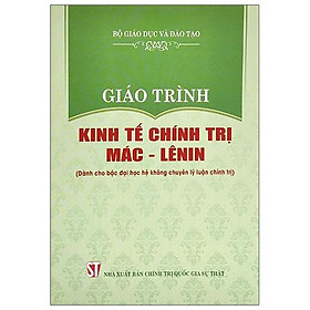 [Download Sách] Giáo Trình Kinh Tế Chính Trị Mác - Lênin (Dành Cho Bậc Đại Học Hệ Không Chuyên Lý Luận Chính Trị)