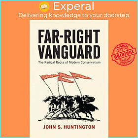 Sách - Far-Right Vanguard - The Radical Roots of Modern Conservatism by John S. Huntington (UK edition, hardcover)