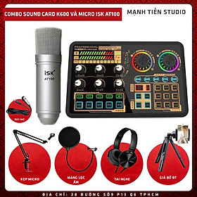 Bộ Combo livestream, thu âm micro ISK AT100, Sound card K600 - Kèm Full Phụ Kiện Kẹp Micro, Màng Lọc, Tai Nghe Chụp Tai, Giá Đỡ Đt - Thu Âm, Livestream, Karaoke Online Chuyên Nghiệp Trên Cả Điện Thoại