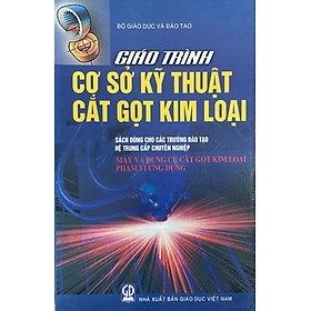 Download sách Giáo trình cơ sở kỹ thuật cắt gọt kim loại - Máy và dụng cụ cắt gọt kim loại - phạm vi ứng dụng (dù)