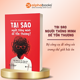 Tại Sao Người Thông Minh Dễ Tổn Thương - Bộ Công Cụ Để Sống Sót Trong Thế Giới Bất Ổn - Alpha Books